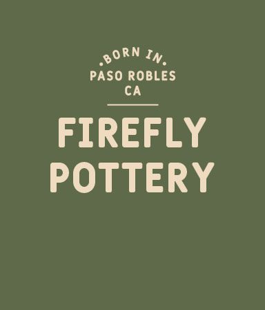 Text on a green background reads: Born in Paso Robles CA. Firefly Pottery in beige, bold, uppercase letters.