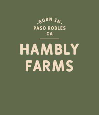 Text on a green background reads: Born in Paso Robles CA. Hambly Farms in bold, beige letters.